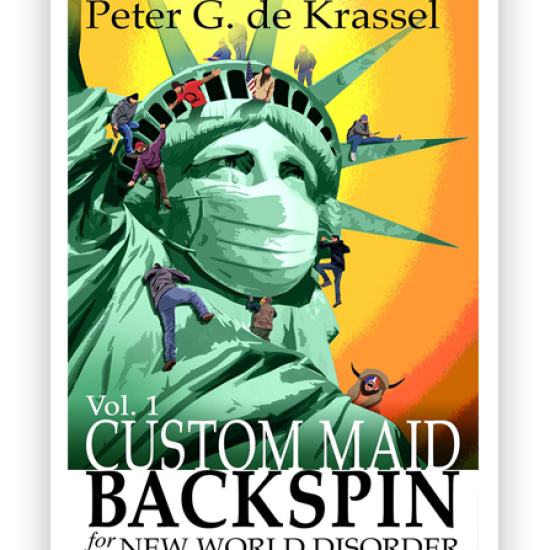 Book cover for "Custom Maid Backspin for New World Disorder" by Peter G. de Krassel. Features an illustration of the Statue of Liberty wearing a mask, surrounded by small figures engaged in various activities. The title and subtitle are displayed prominently at the bottom, with additional text mentioning "Political Dust Storms, Corrosive Money, Climate Change and Pandemics."